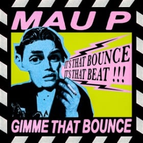 MAU P - GIMME THAT BOUNCE